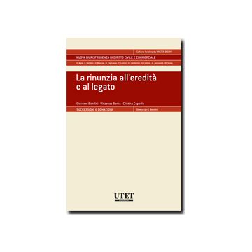 La Rinunzia All'eredita' E Al Legato  - Bonilini Giovanni; Barba Vincenzo; Coppola Cristina - Utet Giuridica - 9788859807759