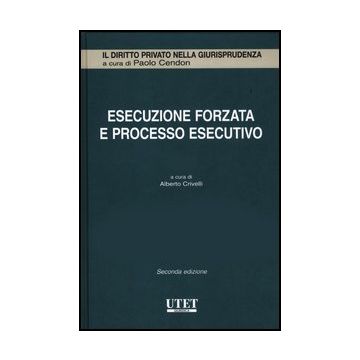 Esecuzione Forzata E Processo Esecutivo - Crivelli A.  - Utet Giuridica - 9788859807810