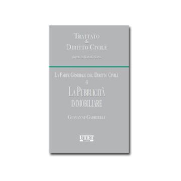 Trattato Di Diritto Civile. La Parte Generale Del Diritto Civile La Pubblicita' Immobiliare - Gabrielli Giovanni - Utet Giuridica - 9788859807841