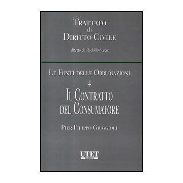 Le Fonti Delle Obbligazioni  Il Contratto Del Consumatore - Giuggioli P. Filippo - Utet Giuridica - 9788859808084