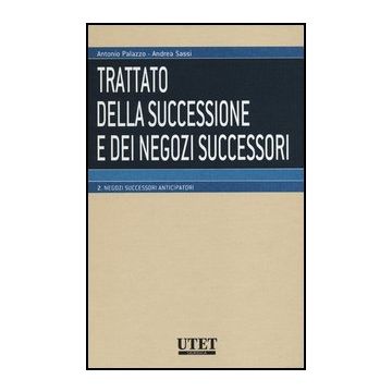 Trattato Della Successione E Dei Negozi Successori Negozi Successori Anticipatori - Palazzo Antonio; Sassi Andrea - Utet Giuridica - 9788859808107