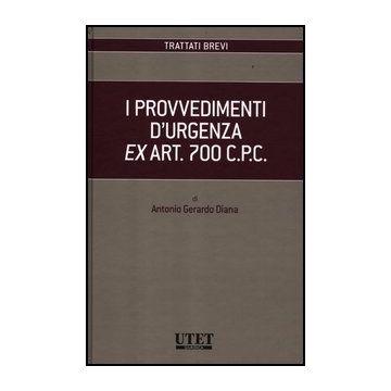 I Provvedimenti D'urgenza Ex Art. 700 C.p.c.  - Diana Antonio G. - Utet Giuridica - 9788859808381