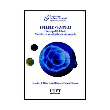 Cellule Staminali. Etica E Qualita' Della Vita. Normativa Europea E Legislazione Internazionale - De Tilla Maurizio; Militerni Lucio; Veronesi Umberto; Fondazione Umberto Verones - Utet Giuridica - 9788859808404