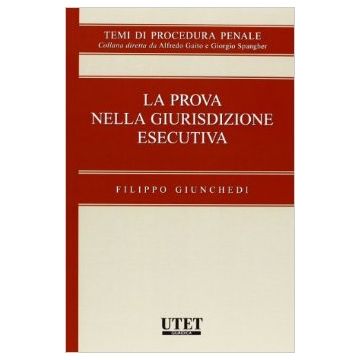 La Prova Nella Giurisdizione Esecutiva  - Giunchedi Filippo - Utet Giuridica - 9788859808947