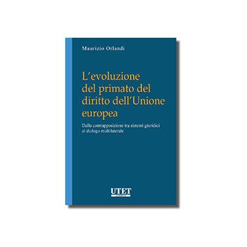 L' Evoluzione Del Primato Del Diritto Dell'unione Europea  - Orlandi Maurizio - Utet Giuridica - 9788859808954