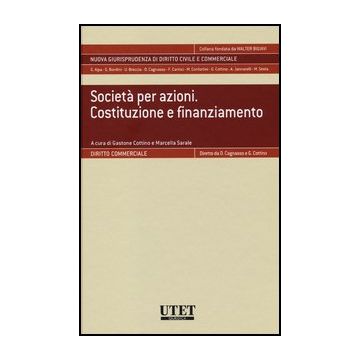 Societa' Per Azioni. Costituzione E Finanziamento. Con Aggiornamento Online - Cottino G. ; Sarale M.  - Utet Giuridica - 9788859809067
