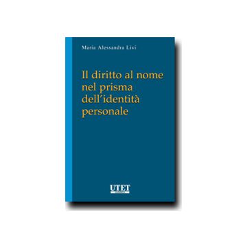 Il Diritto Al Nome Nel Prisma Dell'identita' Personale  - Livi M. Alessandra - Utet Giuridica - 9788859809104