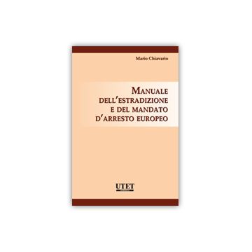 Manuale Dell'estradizione E Del Mandato D'arresto Europeo - Chiavario Mario - Utet Giuridica - 9788859810667