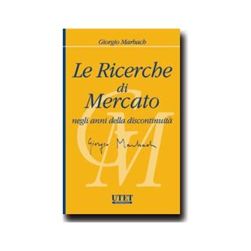 Le Ricerche Di Mercato Negli Anni Della Discontinuita'  - Marbach Giorgio - Utet Giuridica - 9788859810766