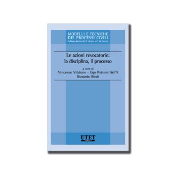 Le Azioni Revocatorie: La Disciplina, Il Processo  - Vitalone V. ; Patroni Griffi U. ; Riedi R.  - Utet Giuridica - 9788859811299