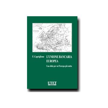Unione Bancaria Europea. Una Sfida Per Un'europa Piu' Unita - Capriglione F. - Utet Giuridica - 9788859811701