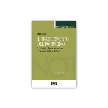 Trasferimento Del Patrimonio. Immobili, Titoli, Aziende, Societa', Arte E Fisco - Rossi Enzo - Utet Giuridica - 9788859812258