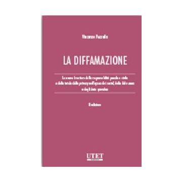La diffamazione. Le nuove frontiere della responsabilità penale e civile e della tutela della privacy nell'epoca dei social, delle fake news e degli hate speeches 2/ed.