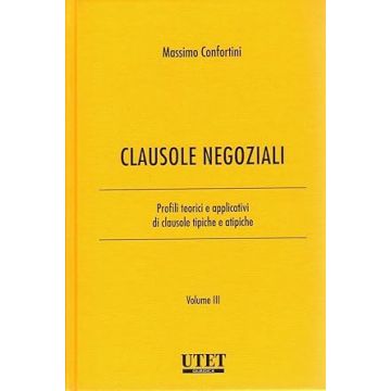Clausole negoziali. Profili teorici e applicativi di clausole tipiche e atipiche. Vol. 3  (Confortini Massimo - Utet Giuridica)