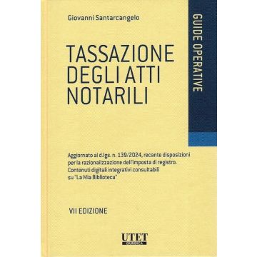 Tassazione degli atti notarili. Aggiornato al d.lgs. n. 139/2024, recante disposizioni per la razionalizzazione dell'imposta di registro. Contenuti digitali integrativi consultabili ne «La Mia Biblioteca» (Santarcangelo - 2025 Utet)
