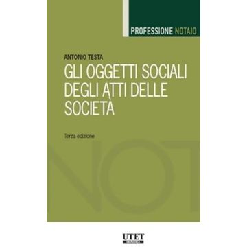 Gli oggetti sociali degli atti delle società 3/ed. 2024 [Testa Antonio - Utet]