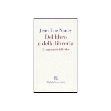 Del Libro E Della Libreria. Il Commercio Delle Idee - Nancy Jean-luc - Cortina Raffaello - 9788860300256