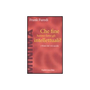 Che fine hanno fatto gli intellettuali? I filistei del XXI secolo - Furedi Frank - Cortina Raffaello - 9788860300980