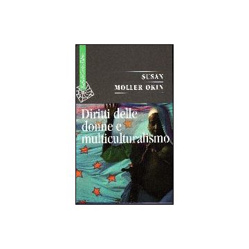 Diritti Delle Donne E Multiculturalismo. Un Conflitto Di Interessi? - Moller Okin Susan - Cortina Raffaello - 9788860301000