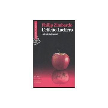 L' Effetto Lucifero. Cattivi Si Diventa?  - Zimbardo Philip - Cortina Raffaello - 9788860301574