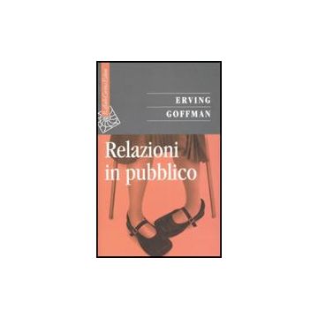 Relazioni In Pubblico - Goffman Erving; Zoletto D.  - Cortina Raffaello - 9788860301789