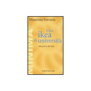 Una Ikea Di Universita'. Alla Prova Dei Fatti  - Ferraris Maurizio - Cortina Raffaello - 9788860302342