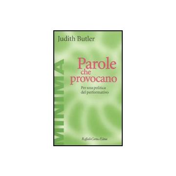 Parole Che Provocano. Per Una Politica Del Performativo - Butler Judith - Cortina Raffaello - 9788860303158