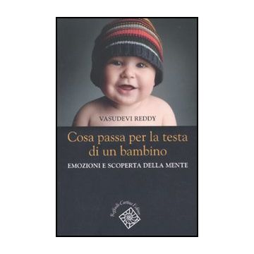 Cosa Passa Per La Testa Di Un Bambino. Emozioni E Scoperta Della Mente - Reddy Vasudevi; Barone L.  - Cortina Raffaello - 9788860303424