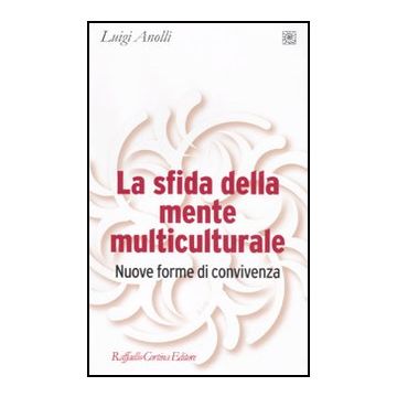 La Sfida Della Mente Multiculturale. Nuove Forme Di Convivenza  - Anolli Luigi - Cortina Raffaello - 9788860303943