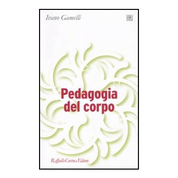 Pedagogia Del Corpo - Gamelli Ivano - Cortina Raffaello - 9788860303998