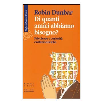 Di Quanti Amici Abbiamo Bisogno? Frivolezze E Curiosita' Evoluzionistiche - Dunbar Robin - Cortina Raffaello - 9788860304223