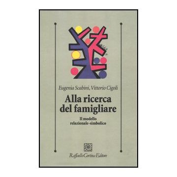 Alla Ricerca Del Famigliare. Il Modello Relazionale-simbolico - Scabini Eugenia; Cigoli Vittorio - Cortina Raffaello - 9788860305558