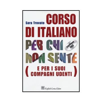 Corso Di Italiano Per Chi Non Sente (e Per I Suoi Compagni Udenti). Con Dvd - Trovato Sara - Cortina Raffaello - 9788860305992