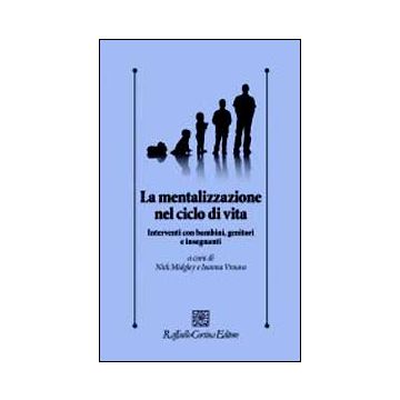 Mentalizzazione Nel Ciclo Di Vita. Interventi Con Bambini, Genitorie Insegnanti - Midgley Nick; Vrouva Ioanna  - Cortina Raffaello - 9788860306388