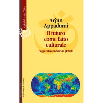 Il Futuro Come Fatto Culturale. Saggi Sulla Condizione Globale