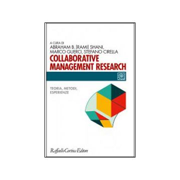 Collaborative Management Research. Teoria, Metodi, Esperienze - Shani Abraham B.; Guerci Marco; Cirella Stefano  - Cortina Raffaello - 9788860306593