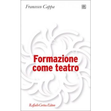 Formazione come teatro  Cappa Francesco  Cortina Raffaello  9788860308245