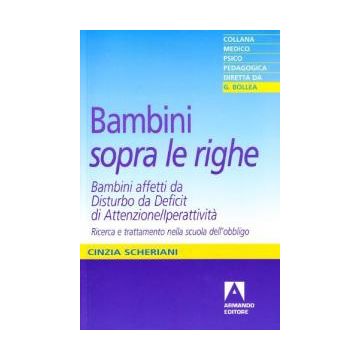 Bambini «sopra le righe». Bambini affetti da Disturbo da Deficit di Attenzione/Iperattività. Ricerca e trattamento nella scuola dell'obbligo