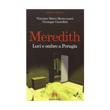 Meredith. Le ultime verità dagli atti del processo. Luci e ombre a Perugia. Con DVD