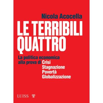 Le terribili quattro. La politica economica alla prova di crisi, stagnazione, povertà, globalizzazione
