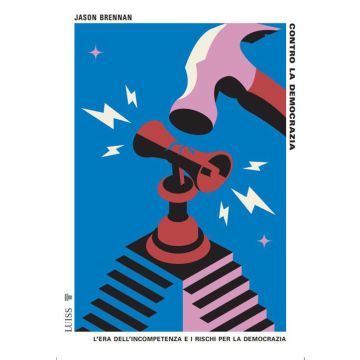 Contro la democrazia. L'era dell'incompetenza e i rischi per la democrazia