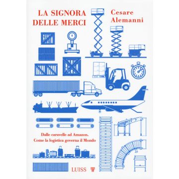 La signora delle merci. Dalle caravelle ad Amazon. Come la logistica governa il mondo