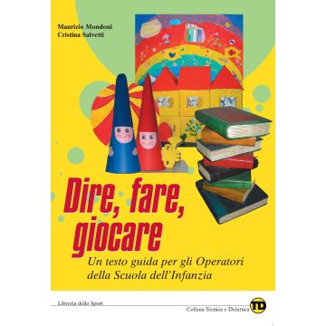 Dire, fare, giocare. Un testo guida per gli operatori della scuola dell'infanzia