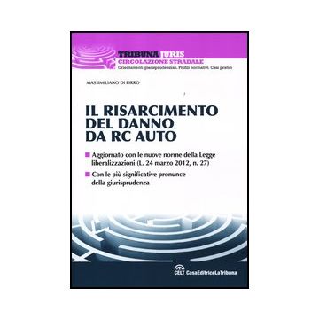 Il Risarcimento Danni Nella R.c.a.  - Di Pirro Massimiliano - Celt Editrice La Tribuna - 9788861329133