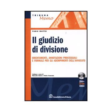 Giudizio Di Divisione. Orientamenti, Annotazioni Processuali E Formule Per Gli Adempimenti Dell'avvocato. Con Cd-rom - Maffei Fabio - Celt Editrice La Tribuna - 9788861329522