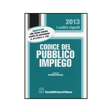 Codice Del Pubblico Impiego - Bartolini F.  - Celt Editrice La Tribuna - 9788861329676