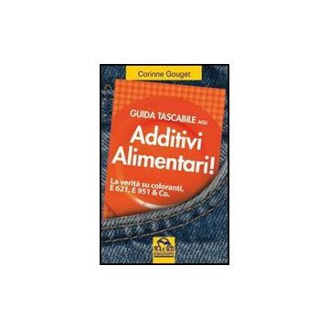 Guida Tascabile Agli Additivi Alimentari. La Verita' Su Coloranti, E 621, E 951  & Co - Gouget Corinne - Macro Edizioni - 9788862290845