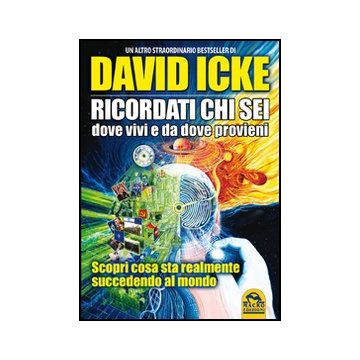 Ricordati Chi Sei, Dove Vivi E Da Dove Provieni. Scopri Cosa Sta Realmente Succedendo Al Mondo - Icke David - Macro Edizioni - 9788862295895