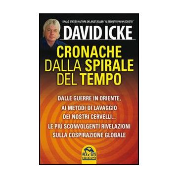 Cronache Dalla Spirale Del Tempo. Dalle Guerre In Oriente Ai Metodi Di Lavaggio  Dei Nostri Cervelli... Le Piu' Recenti Rivelazioni Sulla Cospirazione Globale - Icke David - Macro Edizioni - 9788862296106