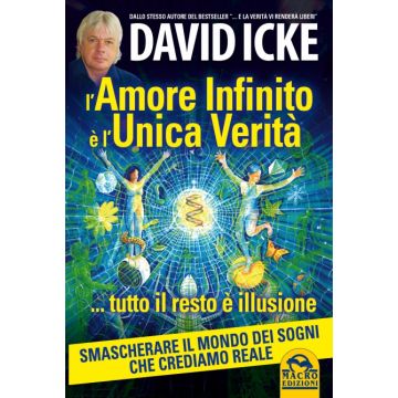 L' Amore Infinito E' L'unica Verita' Tutto Il Resto E' Illusione  - Icke David - Macro Edizioni - 9788862296946